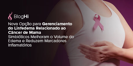 Nova Opção para Gerenciamento do Linfedema Relacionado ao Câncer de Mama Simbióticos Melhoram o Volume do Edema e Reduzem Marcadores Inflamatórios