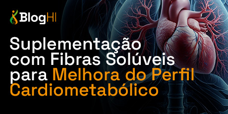 Suplementação com Fibras Solúveis para Melhora do Perfil Cardiometabólico