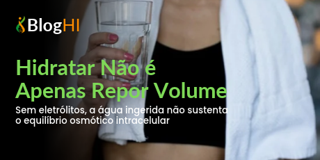 Hidratar Não é Apenas Repor Volume