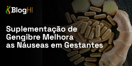 Suplementação de Gengibre Melhora as Náuseas em Gestantes