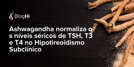 Ashwagandha normaliza os níveis séricos de TSH, T3 e T4 no Hipotireoidismo Subclínico